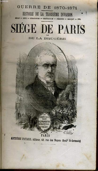 HISTOIRE DE LA TROISIEME INVASION SIEGE DE PARIS Sedan, Metz, Strasbourg, Chteaudun, Pronne, Belfort, Toul . Sige de Paris