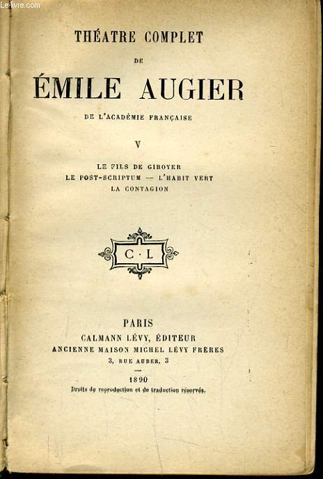 THEATRE COMPLET DE EMILE AUGIER de l'acadmie francaise Tome V : Le fils de Giboyer, Le post scriptum, L'habit vert, La contagion