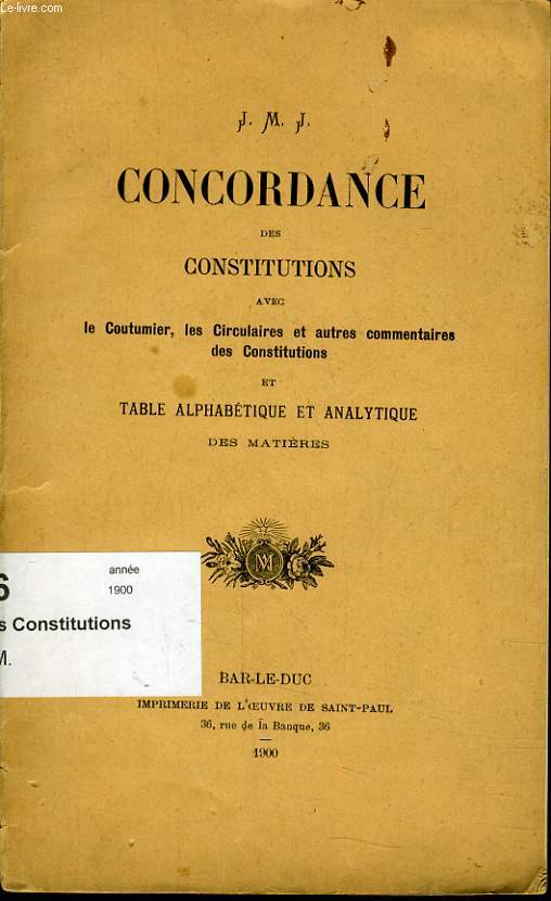 CONCORDANCE DES CONSTITUTIONS AVEC LE COUTUMIER, LE CIRCULAIRES et autres commentaire des constitutions et tables alphabtique et analytique des matire
