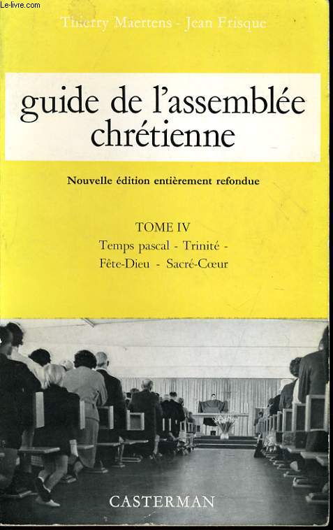 GUIDE DE L'ASSEMBLEE CHRETIENNE tome IV : Temps Pascal - Trinit - Fte Dieu - Sacr Coeur