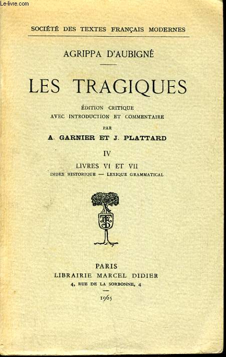 LES TRAGIQUES Tome IV livres VI et VII index historique, Lexique grammatical