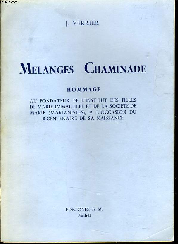 MELANGES CHAMINADE hommage au fondateur de l'institut des filles de Marie immacule et de la socit de Marie (Marianistes),  l'occasion du bicentenaire de sa naissance