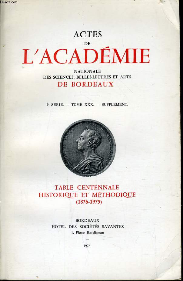 ACTES DE L'ACADEMIE nationale des sciences, belles lettres et arts de Bordeaux Tome XXX - Table centennale historique et mthodique (1876-1975)