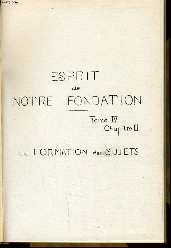 ESPRIT DE NOTRE FONDATION tome IV chapitre III : La formation des sujets.