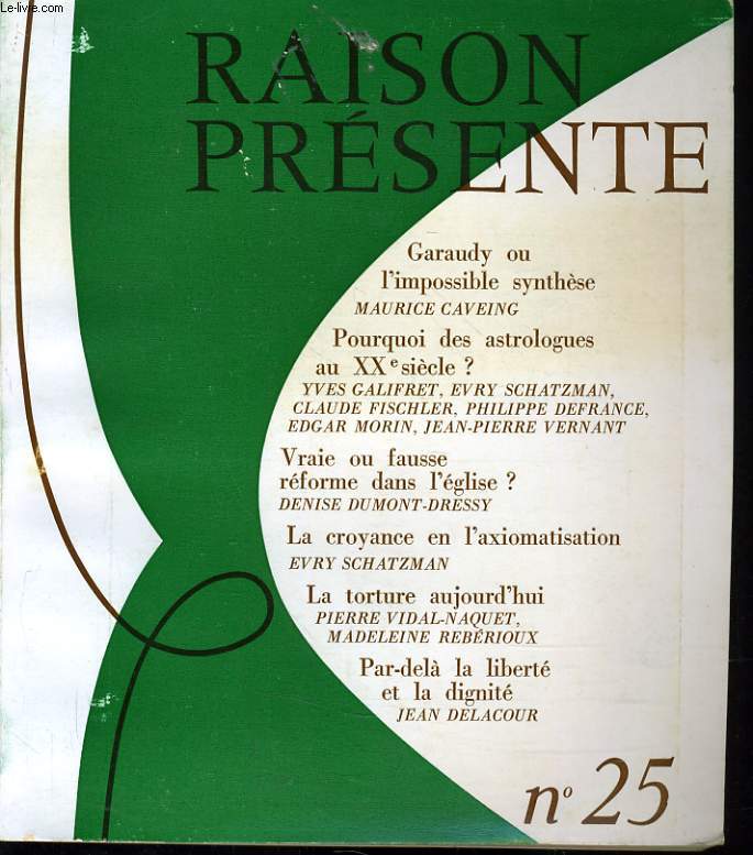 RAISON PRESENTE n25 : Garaudy ou l'impossible synthse - Pourquoi des astrologues au XXe sicle ? - Vraie ou fausse rforme dans l'glise ? - La croyance en l'axiomatisation - La tortue aujourd'hui - Par del la libert et la dignit