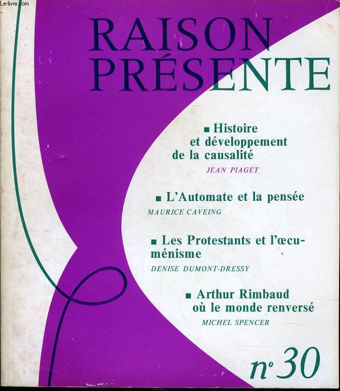 RAISON PRESENTE n 30 : Histoire et dveloppement de la causalit - L'automate et la pense - Les protestants et l'oecumnisme - Arthur Rimbaud o le monde renvers