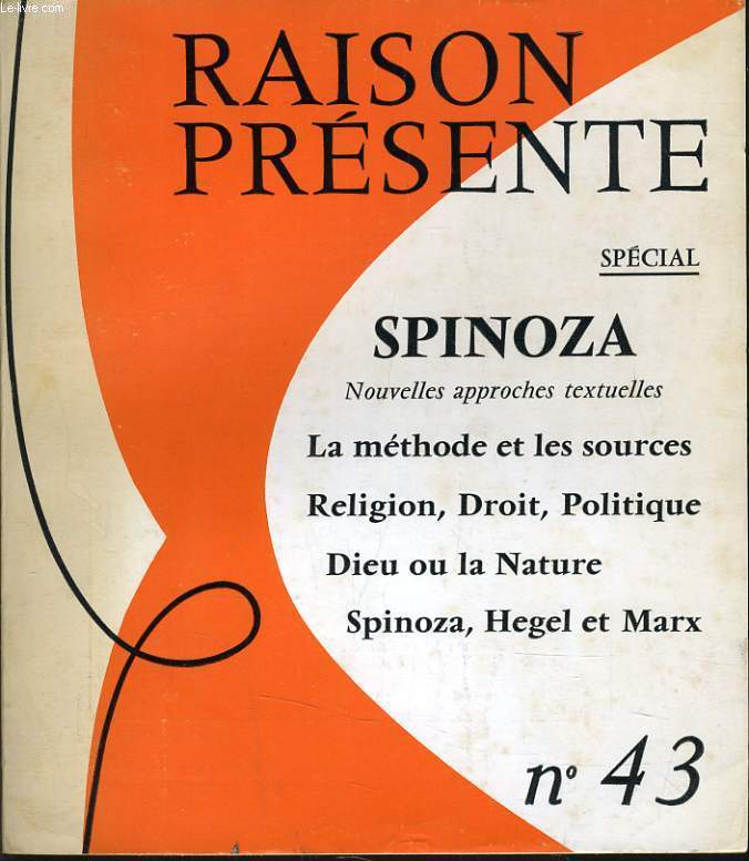 RAISON PRESENTE n 43 : SPINOZA - La mthode et les sources - Religion, Droit, Politique - Dieu ou la nature - Spinoza, Hegel et Marx