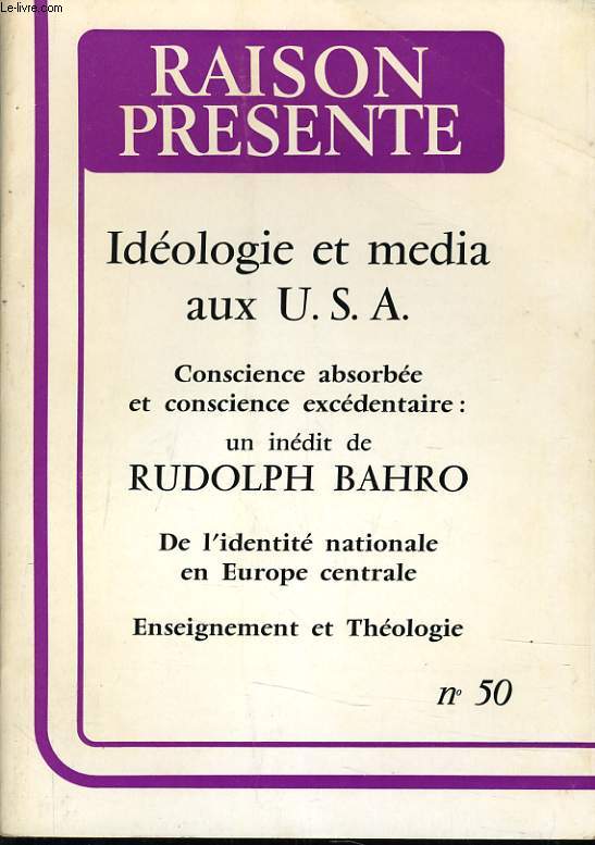 RAISON PRESENTE n50 : Idologie et mdia aux U.S.A. - Conscience absorbe et conscience excdentaire - Un indit de Rodolph Bahro - De l'identit nationale en Europe Centrale - Enseignement et Thologie