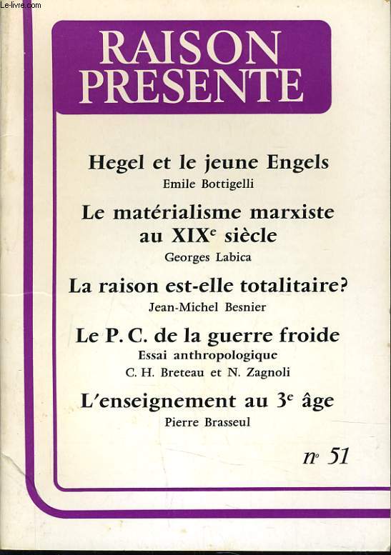 RAISON PRESENTE n51 : Hegel et le jeune Engels - Le matrialisme marxiste au XIXe sicle - La raison est-elle totalitaire ? - Le P.C. de la guerre froide - L'enseignement au 3e ge