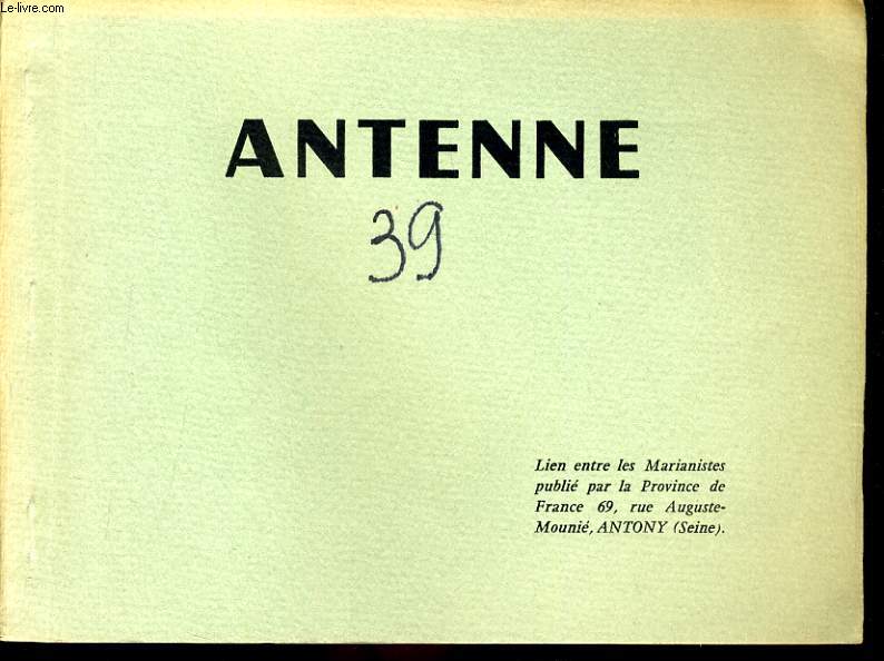 ANTENNE n 39 : Le conseil de classe - Auprs des campeurs  Lourdes - Avant le chapitre gnrale de 1966 - Diverses sessions - La prsence relle : 