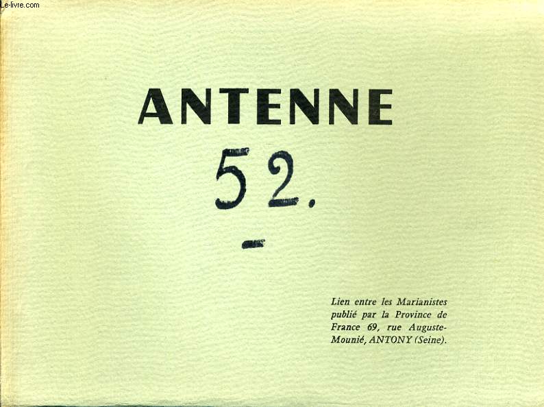 ANTENNE n 52 : Antenne, Tribune libre - Session pour missioinnaire en cong - La pauvret vcue par une communaut enseignante en Afrique - Une exprience de catchse - Compte rendu d'activits - Bulletin chaminade n12 - L'obissance religieuse