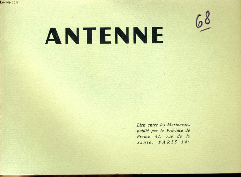 ANTENNE n68 : Lettre  Mgr. L'archque de Bordeaux, Mre de l'glise, Mademoiselle de Lamourous, Prcisions liturgiques, La vie de prire, Permanence de la lgion de Marie  Lourdes, Prier avec les psaumes, Nos prtres.