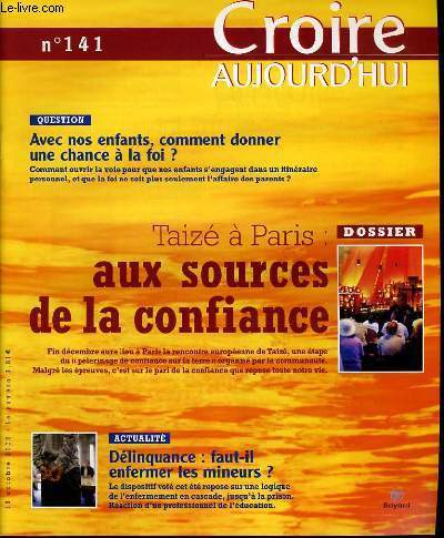 CROIRE AUJOURD'HUI n141 : Actualit : Dlinquance : faut-il enfermer les mineurs ? - Question : avec nos enfants, comment donner une chance  a foi ? - Taiz  Paris aux sources de la confiance