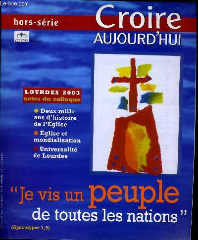 CROIRE AUJOURD'HUI hors srie : Lourdes 2003 actes du colloques - Je vis un peuple de toutes les nations