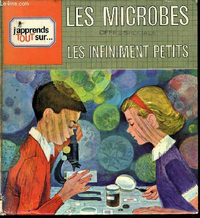 J'APPRENDS TOUT SUR : Les microbes, les infiniments petits