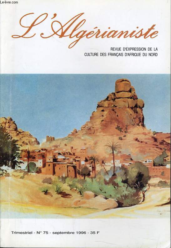 L'ALGERIANISTE n 75 : En pensant  Tib-Harine - Les colons - L'enseignement en Algrie avant 1962 L'cole de BOu-Maza - Le abotaage sur les ctes d'Algrie - Antique tipaza - les faences anciennes de Tieta - Caricature - Emile Janier - Les Curtillet