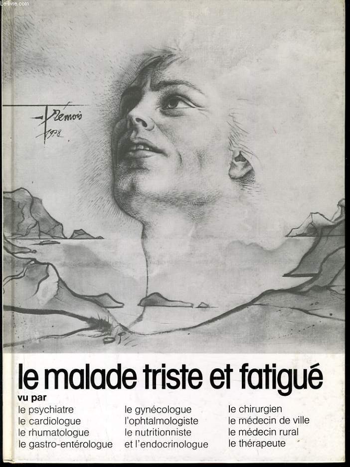 LE MALADE TRISTE ET FATIGUE Vu par: le psychiatre, le cardiologue, le rhumatologue, le gastro-entrologue, le gyncologue, l