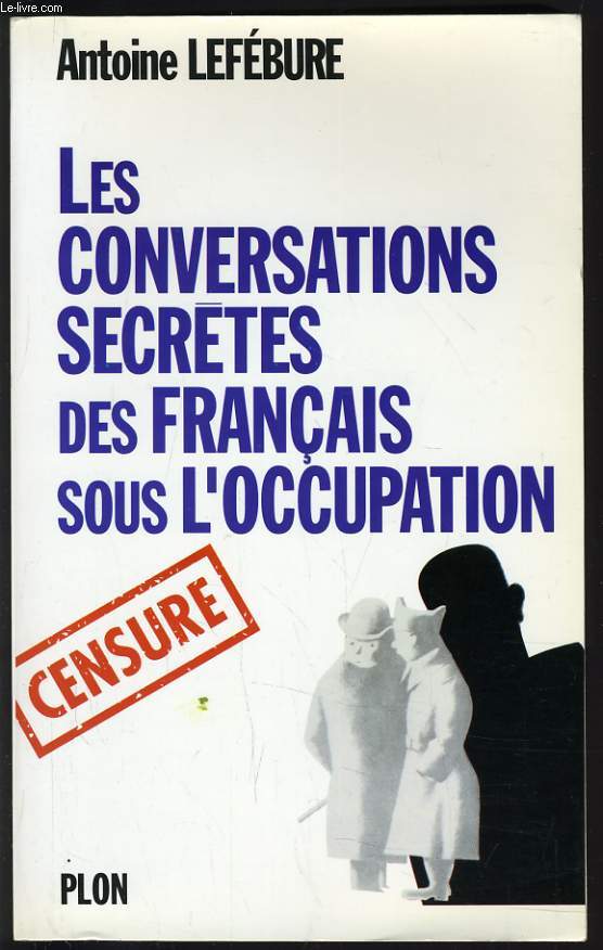 LES CONVERSATIONS SECRETES DES FRANCAIS SOUS L'OCCUPATION