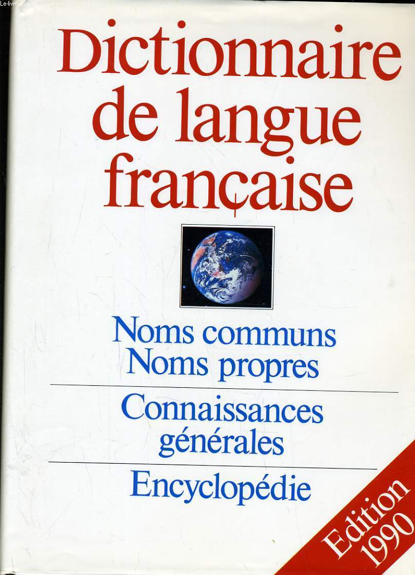 DICTIONNAIRE DE LANGUE FRANCAISE noms communs, noms propres, connaissances gnrales, encyclopdie