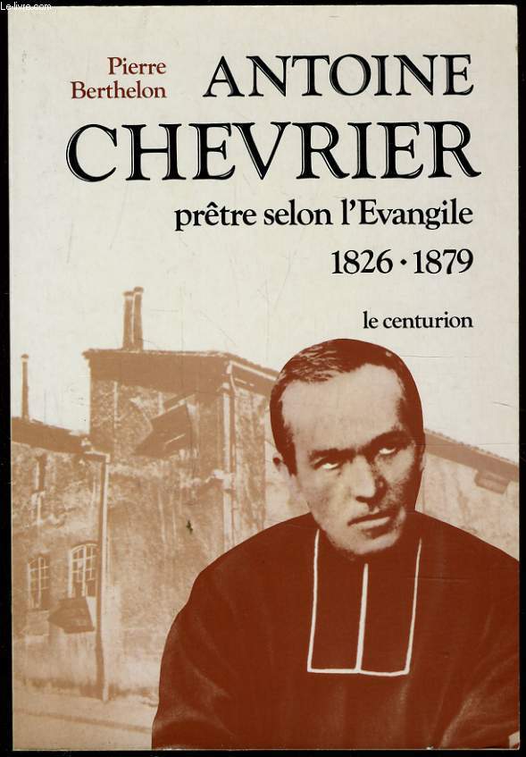 ANTOINE CHEVRIER prtre selon l'Evangile 1826-1879