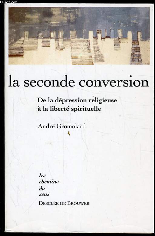 LA SECONDE CONVERSION de la dpression religieuses  la libert spirituelle