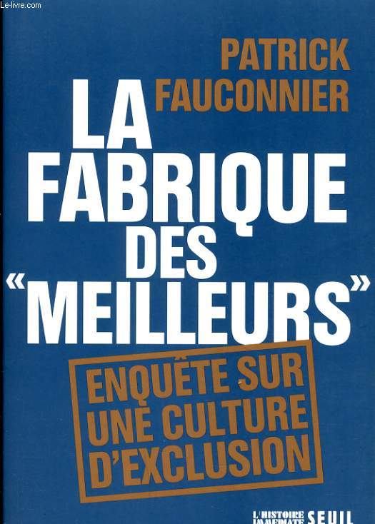 LA FABRIQUE DES MEILLEURS - ENQUTE SUR UNE CULTURE D'EXCLUSION