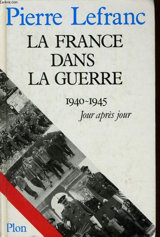 LA FRANCE DANS LA GUERRE 1940-1945 JOUR APRES JOUR