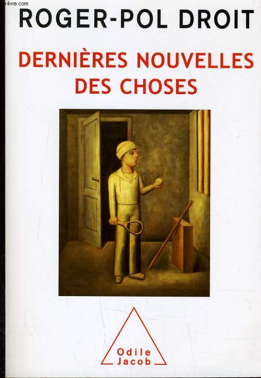 DERNIERES NOUVELLES DES CHOSES - UNE EXPERIENCE PHILOSOPHIQUE