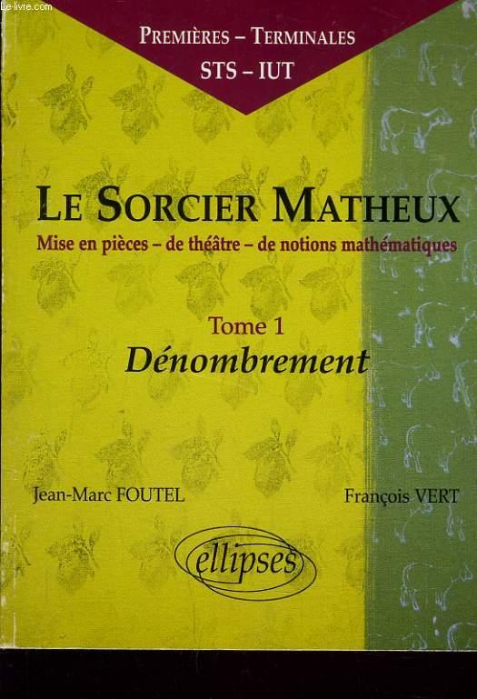 LE SORCIER MATHIEUX - MISE EN PIECES - DE THEATRE - DE NOTIONS MATHEMATIQUES TOME 1 DENOMBREMENT