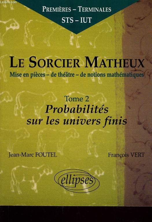 LE SORCIER MATHEUX TOME 2 PROBABILITES SUR LES UNIVERS FINS