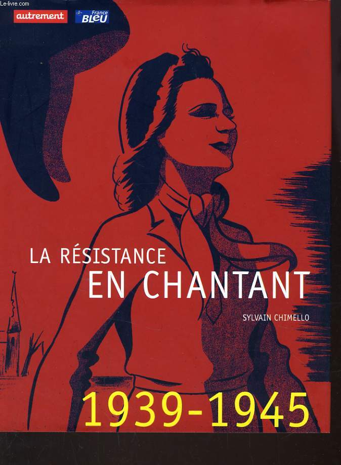 LA RESISTANCE EN CHANTANT 1939-1945