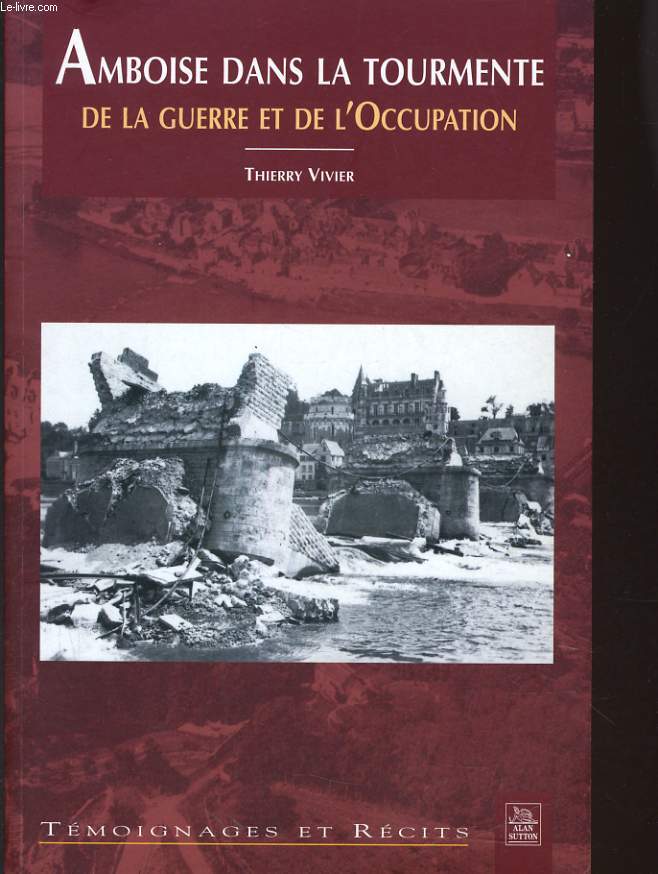 AMBOISE DANS LA TOURMENTE DE LA GUERRE ET DE L'OCCUPATION