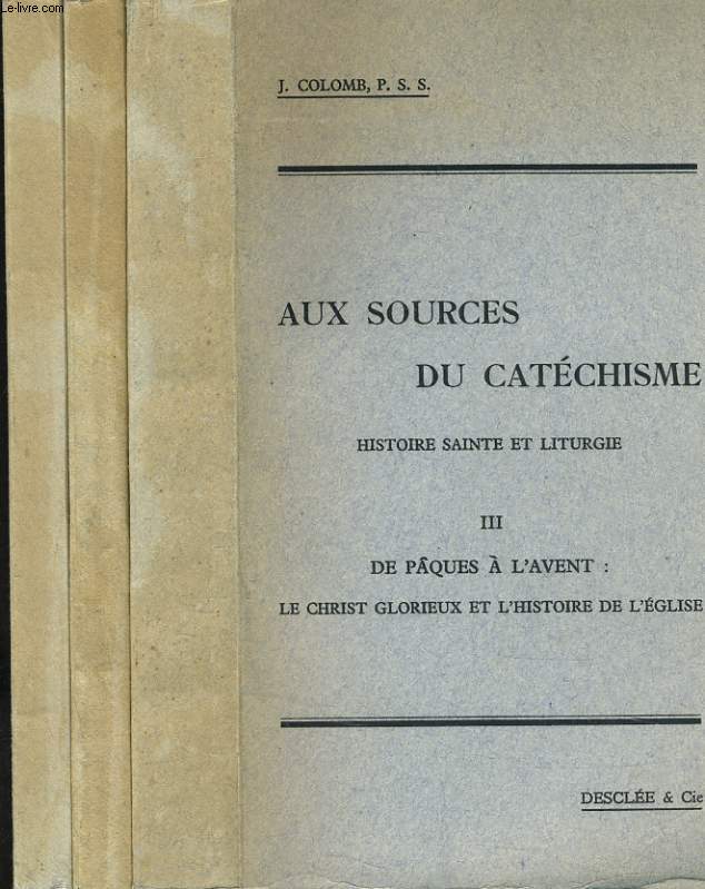AUX SOURCES DU CATHECHISME - HISTOIRE SAINTE ET LITURGIE EN 3 TOMES