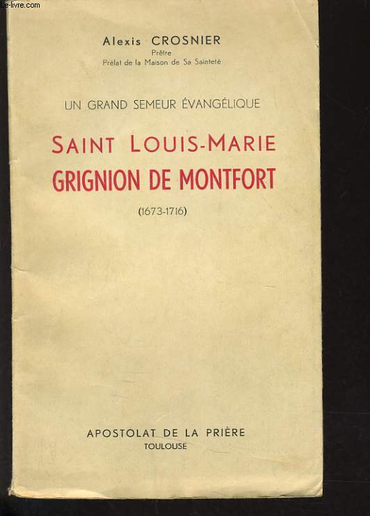UN GRAND SEMEUR EVANGELIQUE SAINT LOUIS-MARIE GRIGNION DE MONTFORT 1673-1716