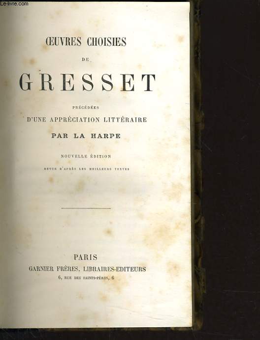 OEUVRES CHOISIES DE GRESSET PRECEDEES D'UNE APPRECIATION LETTERAIRE PAR LA HARPE