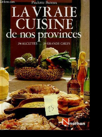 LA VRAIE CUISINE DE NOS PROVINCES - 250 RECETTES 25 GRANDS CHEFS