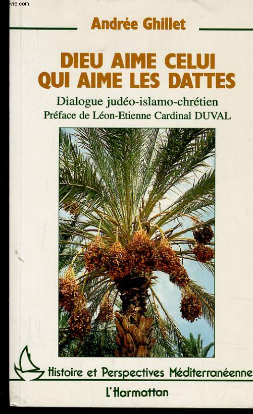 DIEU AIME CELUI QUI AIME LES DATTES - DIALOGUES HUDEO-ISLAMO-CHRETIEN