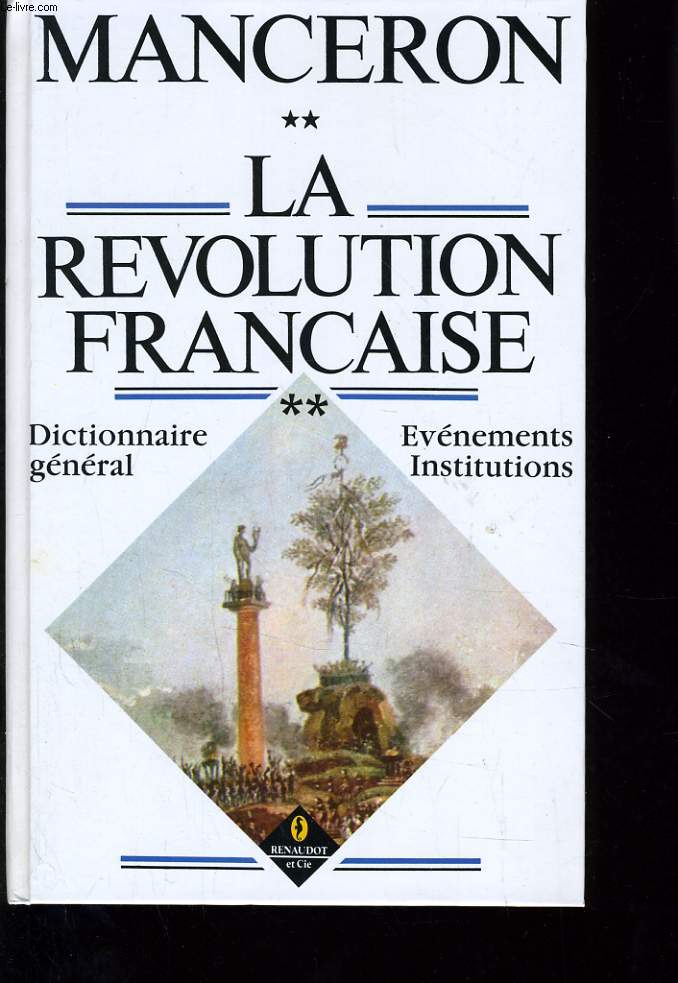 LA REVOLUTION FRANCAISE - DICTIONNAIRE GENERAL - EVENEMENTS INSTITUTION