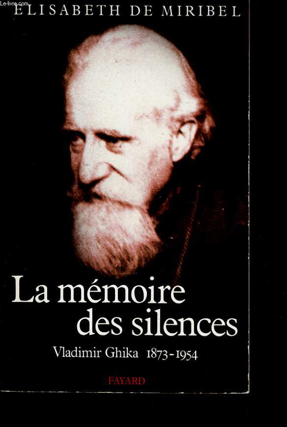LA MEMOIRE DES SILENCES - VLADIMIR GHIKA 1873-1954