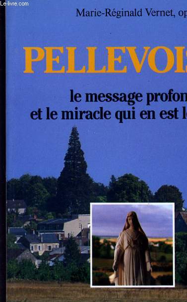 PELLEVOISIN - LE MESSAGE PROFOND ET LE MIRACLE QUI EN EST LE SIGNE