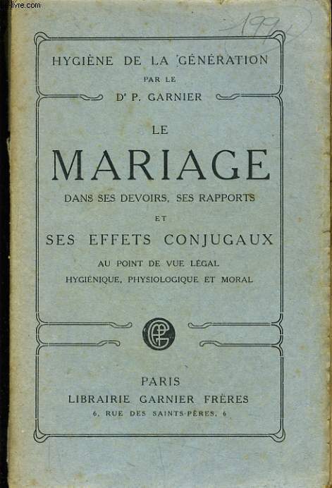 LE MARIAGE DANS SES DEVOIRS SES RAPPORTS ET SESEFFETS CONJUGAUX AU POINT DE LEGAL HYGIENIQUE PHYSIOLOGIQUE ET MORAL