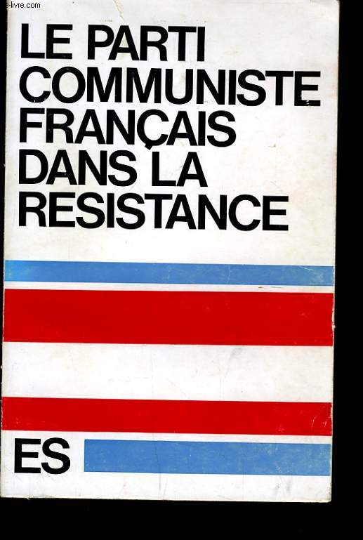 LE PARTI COMMUNISTE FRANCAIS DANS LA RESISTANCE