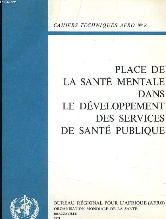 PLACE DE LA SANTE MENTALE DANS LE DEVELOPPEMENT DES SERVICES DE SANTE PUBLIQUE - CAHIERS TECHNIQUES AFRO N8