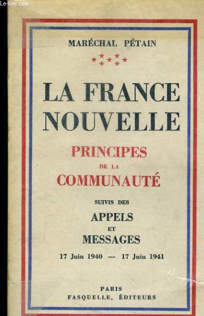 LA FRANCE NOUVELLE PRINCIPES DE LA COMMUNAUTE SUIVIS DES APPELS ET MESSAGES 17 JUIN 1940 - 17 JUIN 1941
