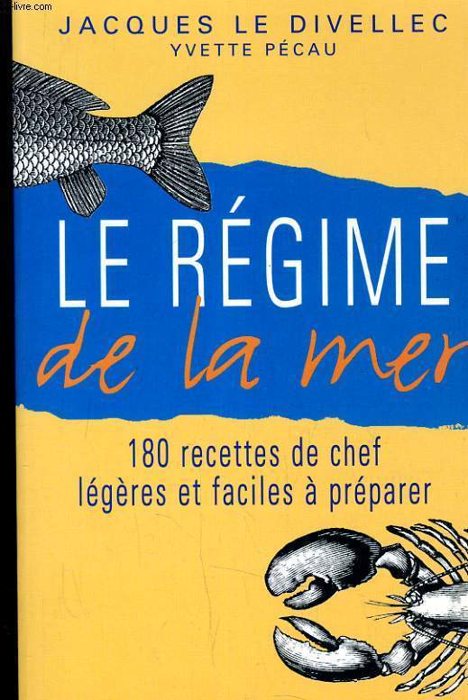 LE REGIME DE LA MER - 180 RECETTES DE CHEF LEGERES ET FACILES A PREPARER