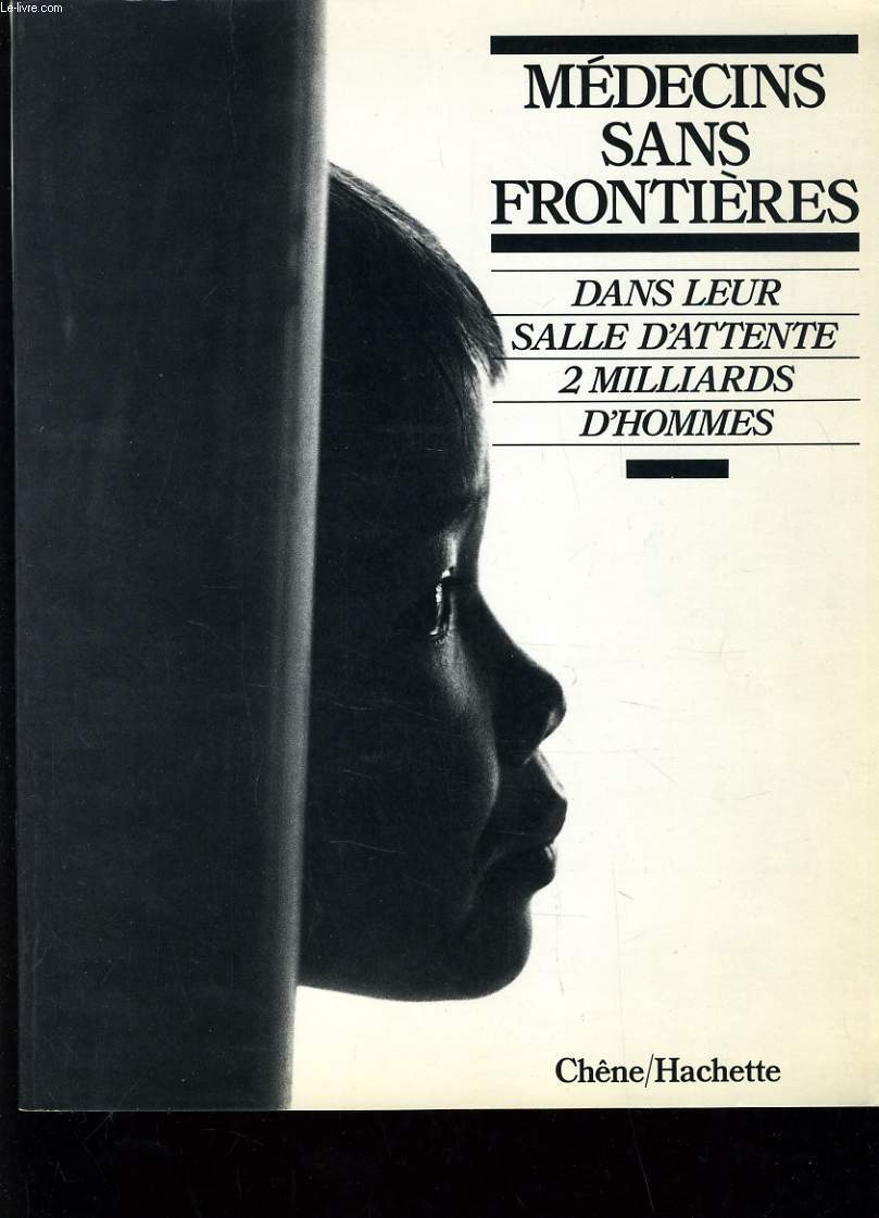 MEDECINS SANS FRONTIERES - DANS LEUR SALLE D'ATTENTE 2 MILLIARDS D'HOMMES