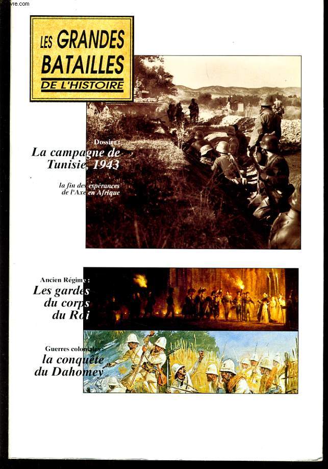 LES GRANDES BATAILLES DE L'HISTOIRE N25 - LA CAMPAGNE DE TUNISIE 1943 - LES GARDES DU CORPS DU ROI - LA CONQUETE DU DAHOMEY
