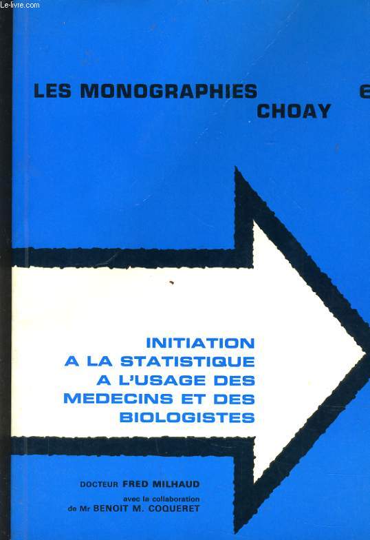 LES MONOGRAPHIES CHOAY 6 - INITIATION A LA STATISTIQUE A L'USAGE DES MEDECINS ET DES BIOLOGISTES