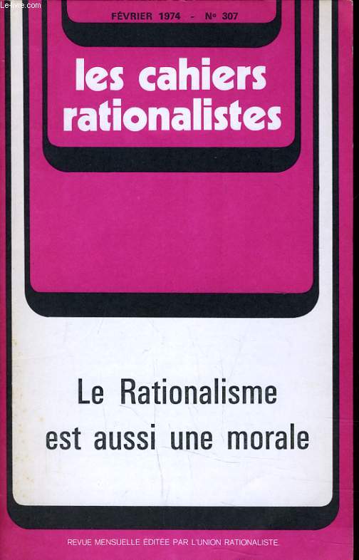 LES CAHIERS RATIONALISTES N307 - LE RATIONALISME EST AUSSI UNE MORALE