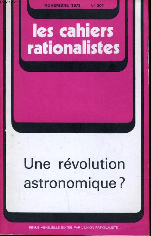 LES CAHIERS RATIONALISTES N304 - UNE REVOLUTION ASTRONOMIQUE ?